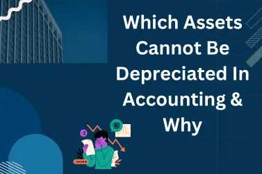Which Assets Cannot Be Depreciated In Accounting & Why?
