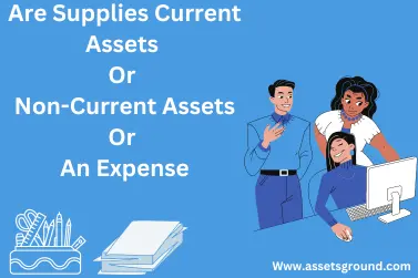Are Supplies Current Assets Or Non-Current Assets Or An Expense