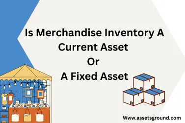 Is Merchandise Inventory A Current Asset Or A Fixed Asset