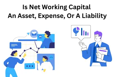 Is Net Working Capital An Asset, Expense, Or A Liability