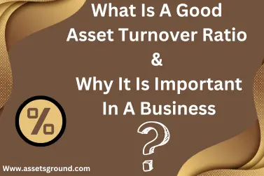 What Is A Good Asset Turnover Ratio & Why It Is Important