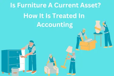 Is Furniture A Current Asset? How It Is Treated In Accounting